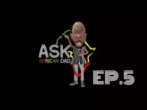 Video: Africanape comedy - Ask African Dad Episode 5